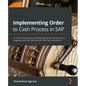 Implementing Order to Cash Process in SAP: An end-to-end guide to understanding the OTC process and its integration with SAP CRM, SAP APO, SAP TMS, an - Paperback