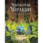 Watercolor Wizardry: Paint Your Own Fantasy Forest Dimension with 25 Step-By-Step Tutorials - Paperback