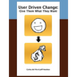 User Driven Change: Give Them What They Want - Paperback