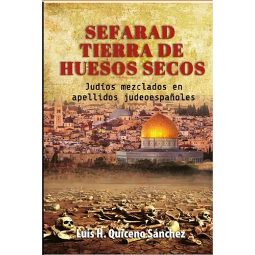 Sefarad Tierra De Huesos Secos: Judíos Mezclados en Apellidos Judeoespañoles - Paperback