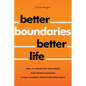 Better Boundaries Better Life How to Prioritize Your Needs, Stop People-Pleasing, and Free Yourself from Overcommitment - Paperback