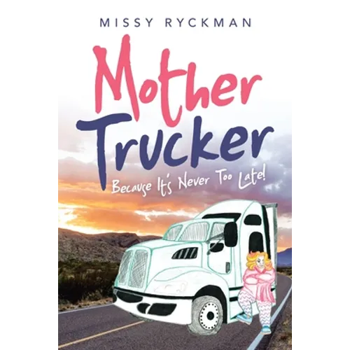 Mother Trucker: Because It's Never Too Late! - Paperback