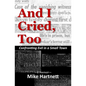 And I Cried, Too: Confronting Evil in a Small Town, a memoir - Paperback
