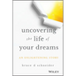 Uncovering the Life of Your Dreams: An Enlightening Story - Hardcover