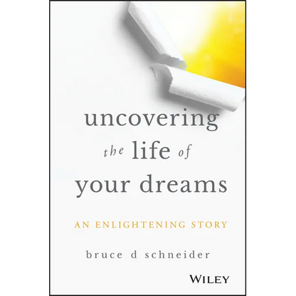 Uncovering the Life of Your Dreams: An Enlightening Story - Hardcover