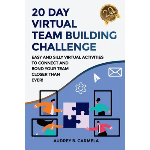 20 Day Virtual Team Building Challenge: Easy and Silly Virtual Activities to Connect and Bond Your Team Closer than Ever! - Paperback