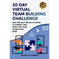 20 Day Virtual Team Building Challenge: Easy and Silly Virtual Activities to Connect and Bond Your Team Closer than Ever! - Paperback