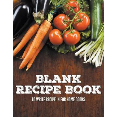 Blank Recipe Book To Write Recipe In For Home Cooks - Paperback