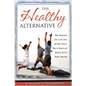 The Healthy Alternative: Why Chiropractic Care is the Safest and Most Effective Way to Restore and Maintain Optimal Health... Naturally! - Paperback
