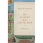 Slaves of the Churches: A History - Hardcover