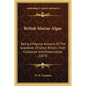 British Marine Algae: Being A Popular Account Of The Seaweeds Of Great Britain, Their Collection And Preservation (1873) - Paperback