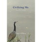 Civilizing Me: and other poems - Paperback