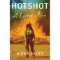 Hotshot: A Life on Fire - Hardcover