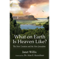 What on Earth Is Heaven Like?: The New Creation and the New Jerusalem - Paperback