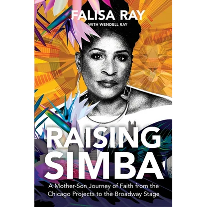 Raising Simba: A Mother-Son Journey of Faith from the Chicago Projects to the Broadway Stage - Paperback