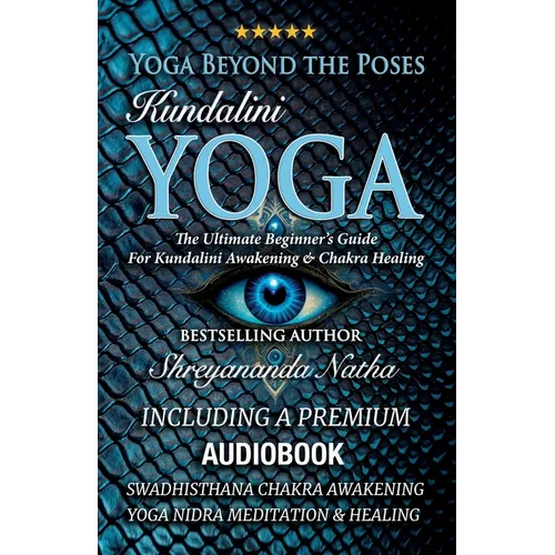 Yoga Beyond the Poses - Kundalini Yoga: Including A Premium Audiobook: Yoga Nidra Meditation - Swadhisthana Chakra Awakening And Healing!: The Ultimat - Paperback