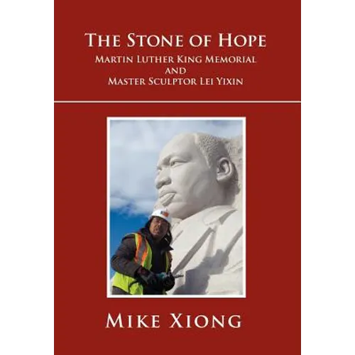 The Stone of Hope: Martin Luther King Memorial and Master Sculptor Lei Yixin - Hardcover