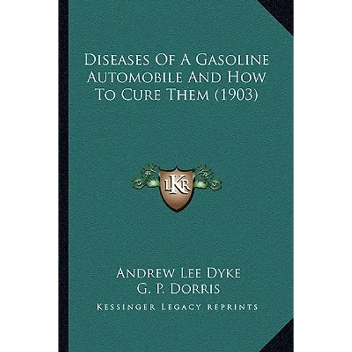 Diseases of a Gasoline Automobile and How to Cure Them (1903) - Paperback
