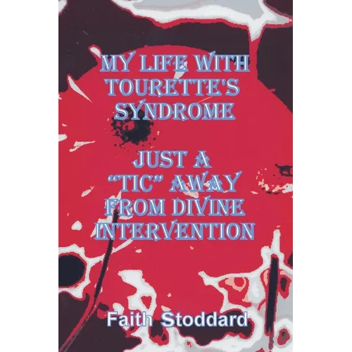 My Life with Tourette's Syndrome: Just a "Tic" Away from Divine Intervention - Paperback