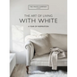 The Art of Living with White: A Year of Inspiration - Hardcover