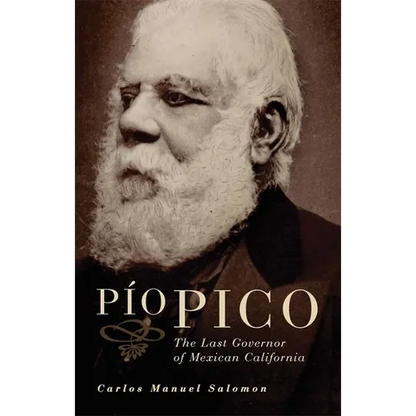 Pio Pico: The Last Governor of Mexican California - Paperback