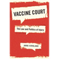 Vaccine Court: The Law and Politics of Injury - Hardcover
