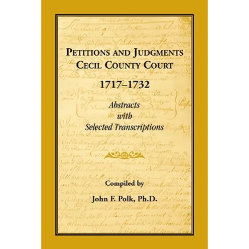 Petitions and Judgments, Cecil County [Maryland] Court, 1717-1732: Abstracts with Selected Transcriptions - Paperback