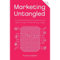 Marketing Untangled: The Small Business & Entrepreneur's Map Through the Marketing Jungle - Paperback