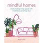 Mindful Homes: Create Healing Living Spaces with Mindfulness and Feng Shui - Paperback