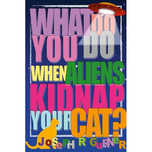 What Do You Do When Aliens Kidnap Your Cat? - Paperback