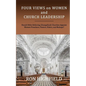 Four Views on Women and Church Leadership: Should Bible-Believing (Evangelical) Churches Appoint Women Preachers, Pastors, Elders, and Bishops? - Paperback