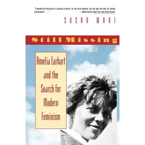 Still Missing: Amelia Earhart and the Search for Modern Feminism - Paperback