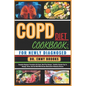 Copd Diet Cookbook: FOR NEWLY DIAGNOSED: Complete Beginner Procedures On Foods, Meal Plan Recipes + Healthy Lifestyle Tips To Manage, Stri - Paperback