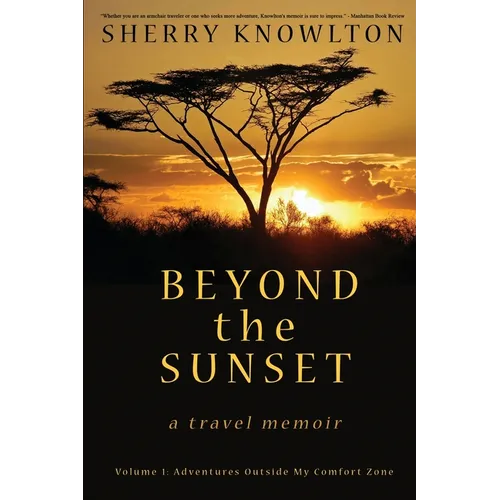 Beyond the Sunset, a travel memoir: Volume 1: Adventures Outside My Comfort Zone - Paperback