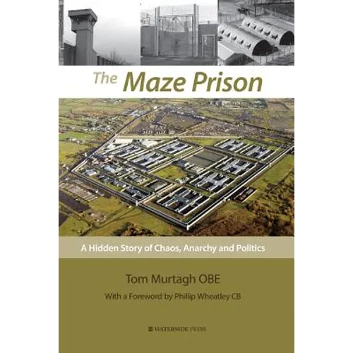 The Maze Prison: A Hidden Story of Chaos, Anarchy and Politics - Paperback