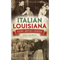 Italian Louisiana: History, Heritage & Tradition - Hardcover