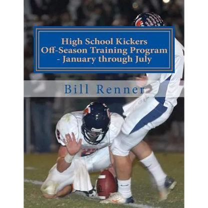 High School Kickers Off-Season Training Program - January through July - Paperback