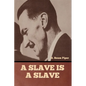 A Slave is a Slave - Paperback