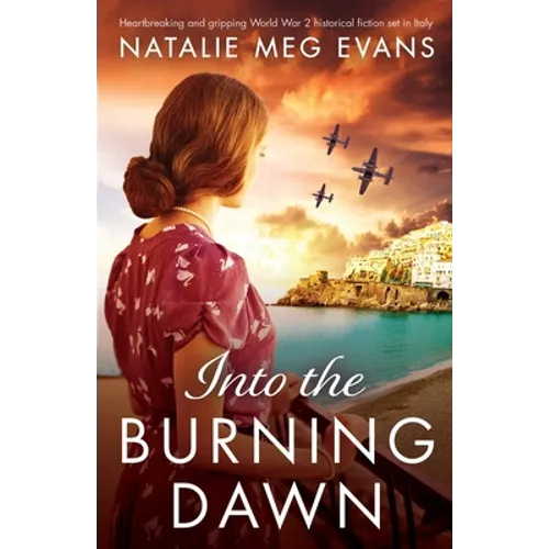 Into the Burning Dawn: Heartbreaking and gripping World War 2 historical fiction set in Italy - Paperback