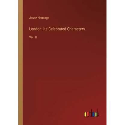 London: Its Celebrated Characters: Vol. II - Paperback