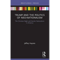Trump and the Politics of Neo-Nationalism: The Christian Right and Secular Nationalism in America - Paperback