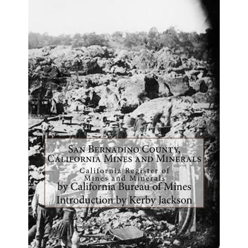 San Bernadino County, California Mines and Minerals: California Register of Mines and Minerals - Paperback