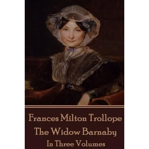 Frances Milton Trollope - The Widow Barnaby: In Three Volumes - Paperback