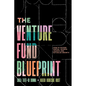 The Venture Fund Blueprint: How to Access Capital, Achieve Launch, and Actualize Growth - Paperback
