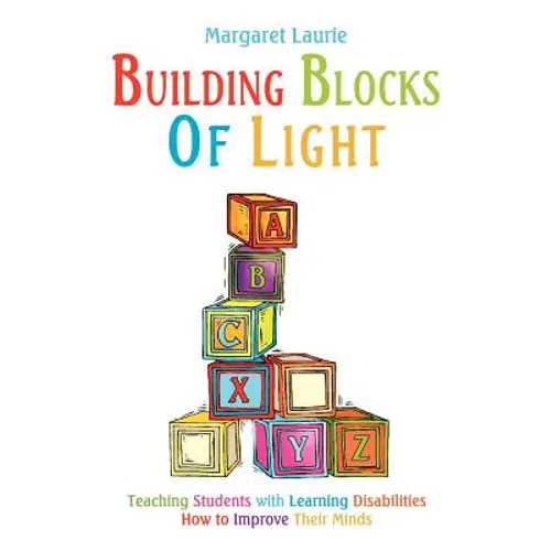 Building Blocks of Light: Teaching Students with Learning Disabilities How to Improve Their Minds - Paperback