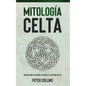 Mitología Celta: Una guía sobre la historia, los dioses y la mitología celtas - Hardcover