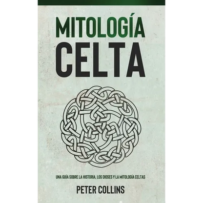 Mitología Celta: Una guía sobre la historia, los dioses y la mitología celtas - Hardcover