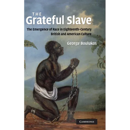 The Grateful Slave: The Emergence of Race in Eighteenth-Century British and American Culture - Hardcover