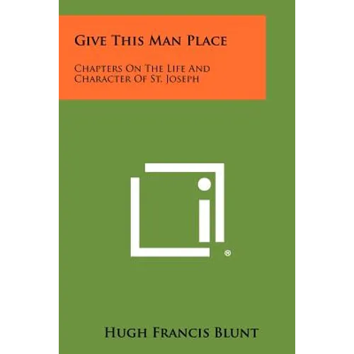 Give This Man Place: Chapters On The Life And Character Of St. Joseph - Paperback