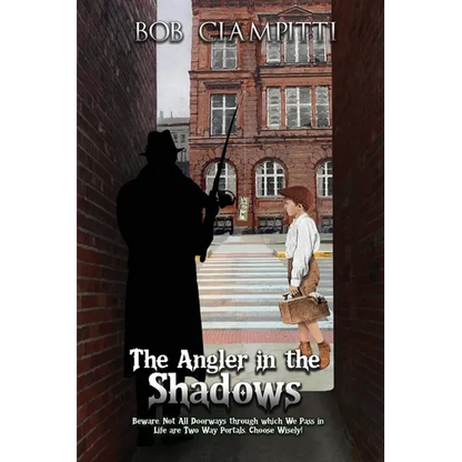 The Angler in the Shadows: Beware, Not All Doorways through which We Pass in Life are Two Way Portals, Choose Wisely! - Paperback